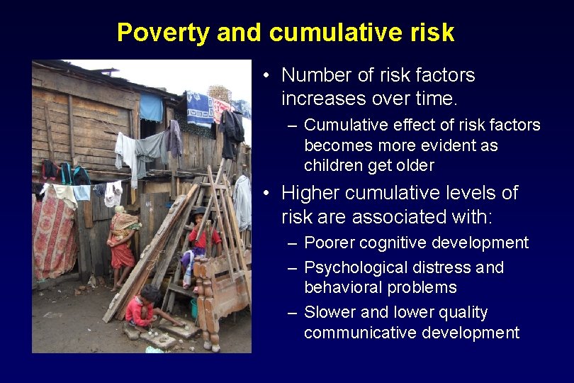 Poverty and cumulative risk • Number of risk factors increases over time. – Cumulative