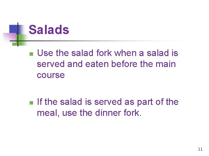 Salads n n Use the salad fork when a salad is served and eaten