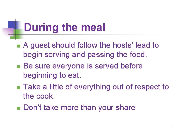 During the meal n n A guest should follow the hosts’ lead to begin