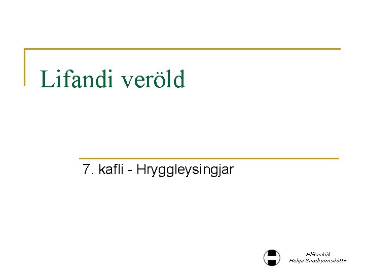 Lifandi veröld 7. kafli - Hryggleysingjar Hlíðaskóli Helga Snæbjörnsdóttir 