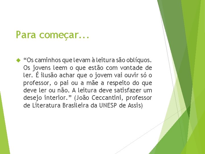 Para começar. . . “Os caminhos que levam à leitura são oblíquos. Os jovens Para começar. . . “Os caminhos que levam à leitura são oblíquos. Os jovens