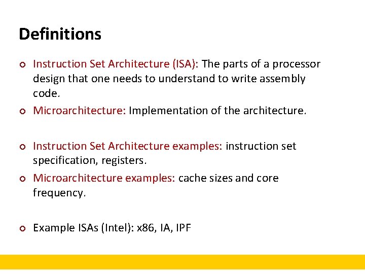 Definitions ¢ ¢ ¢ Instruction Set Architecture (ISA): The parts of a processor design