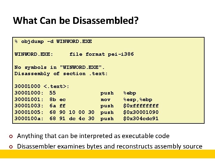 What Can be Disassembled? % objdump -d WINWORD. EXE: file format pei-i 386 No