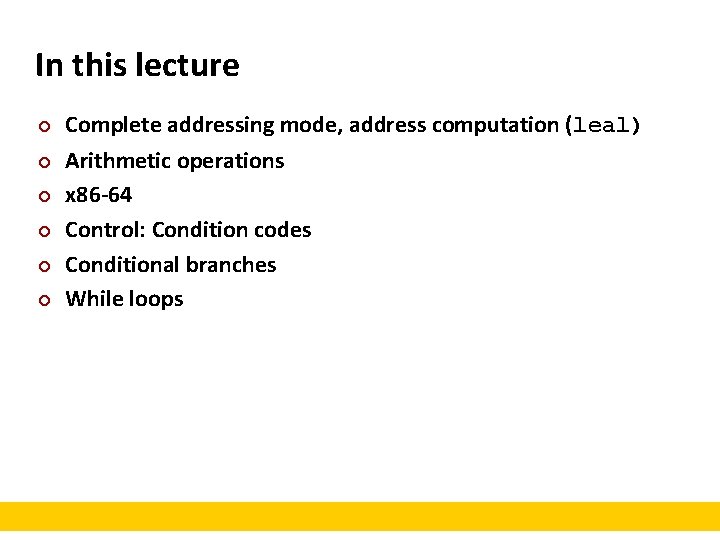 In this lecture ¢ ¢ ¢ Complete addressing mode, address computation (leal) Arithmetic operations