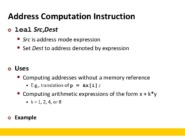 Address Computation Instruction ¢ ¢ leal Src, Dest § Src is address mode expression