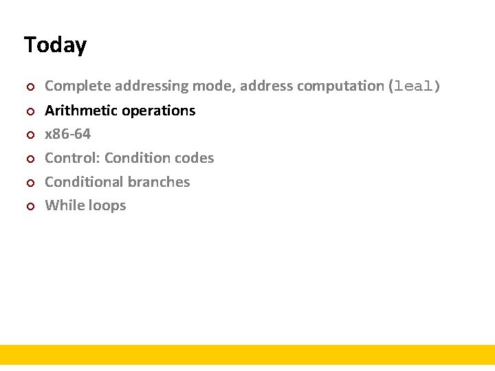 Today ¢ ¢ ¢ Complete addressing mode, address computation (leal) Arithmetic operations x 86