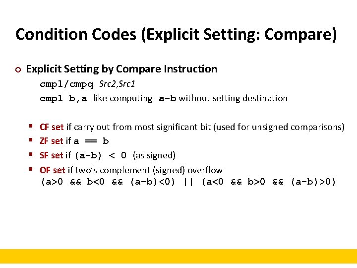 Condition Codes (Explicit Setting: Compare) ¢ Explicit Setting by Compare Instruction cmpl/cmpq Src 2,