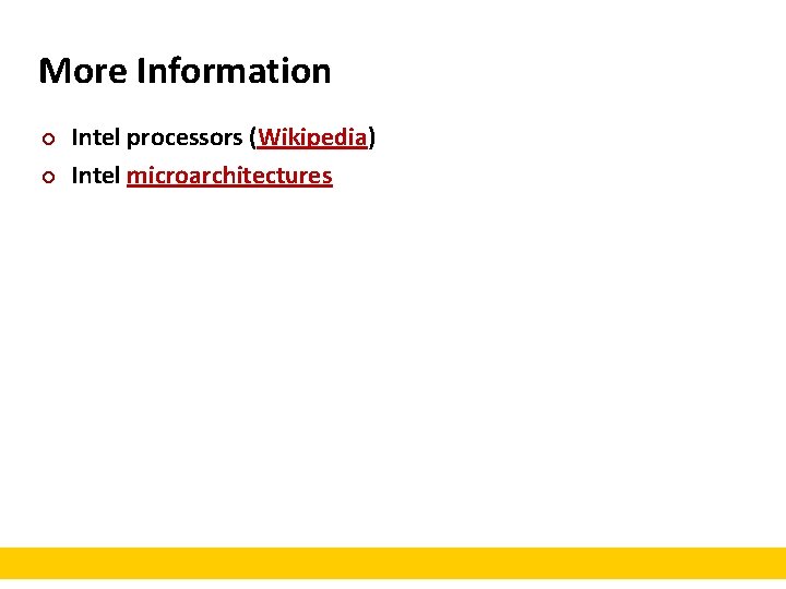 More Information ¢ ¢ Intel processors (Wikipedia) Intel microarchitectures 