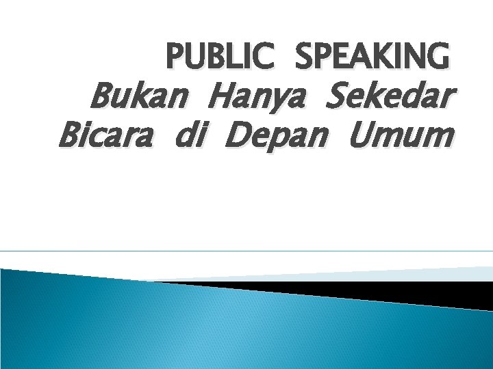 PUBLIC SPEAKING Bukan Hanya Sekedar Bicara di Depan Umum 