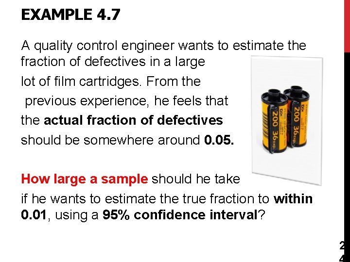 EXAMPLE 4. 7 A quality control engineer wants to estimate the fraction of defectives