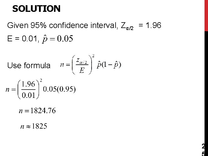 SOLUTION Given 95% confidence interval, Zα/2 = 1. 96 E = 0. 01, Use