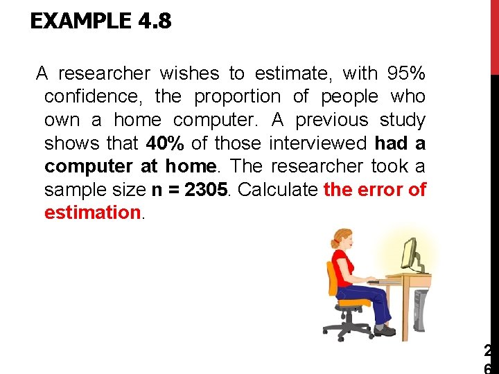 EXAMPLE 4. 8 A researcher wishes to estimate, with 95% confidence, the proportion of