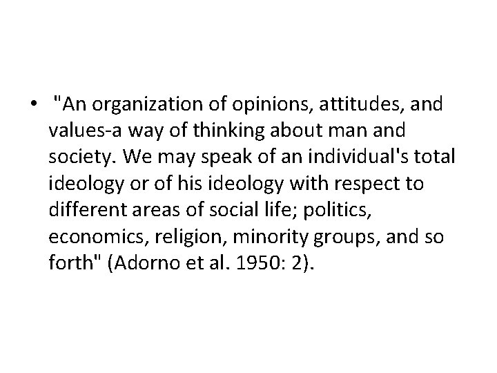  • "An organization of opinions, attitudes, and values-a way of thinking about man