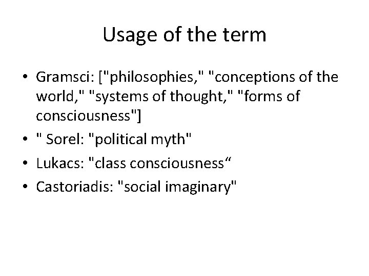 Usage of the term • Gramsci: ["philosophies, " "conceptions of the world, " "systems