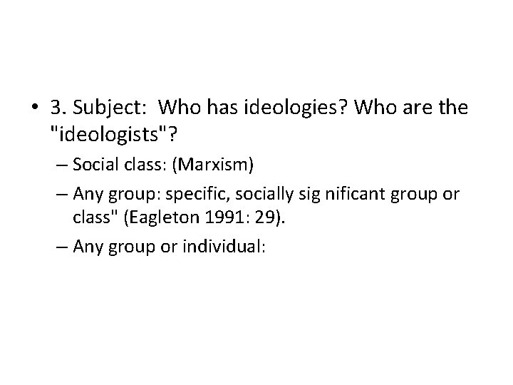  • 3. Subject: Who has ideologies? Who are the "ideologists"? – Social class: