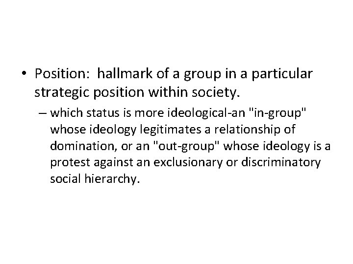  • Position: hallmark of a group in a particular strategic position within society.