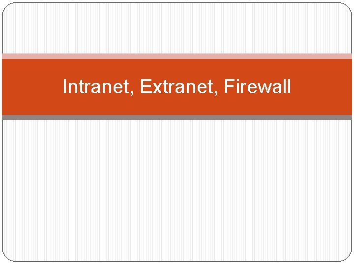 Intranet, Extranet, Firewall 