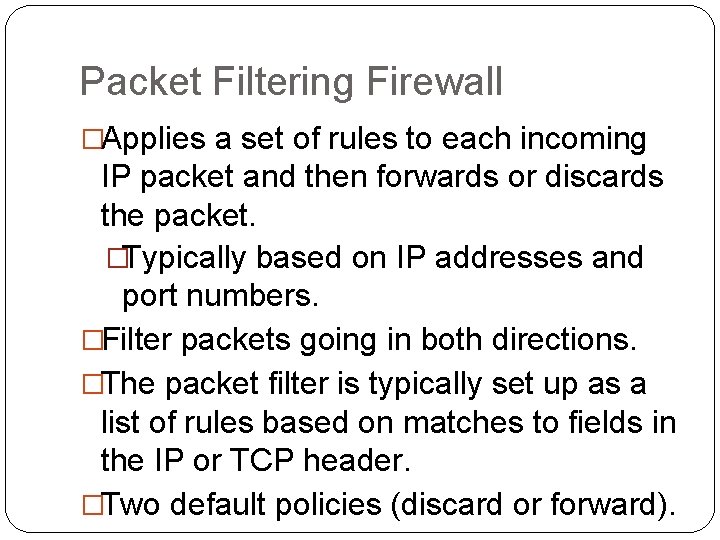 Packet Filtering Firewall �Applies a set of rules to each incoming IP packet and