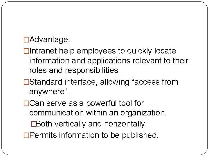 �Advantage: �Intranet help employees to quickly locate information and applications relevant to their roles