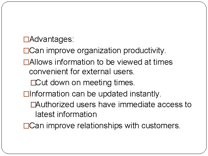 �Advantages: �Can improve organization productivity. �Allows information to be viewed at times convenient for