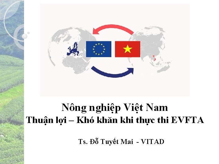 Nông nghiệp Việt Nam Thuận lợi – Khó khăn khi thực thi EVFTA Ts.