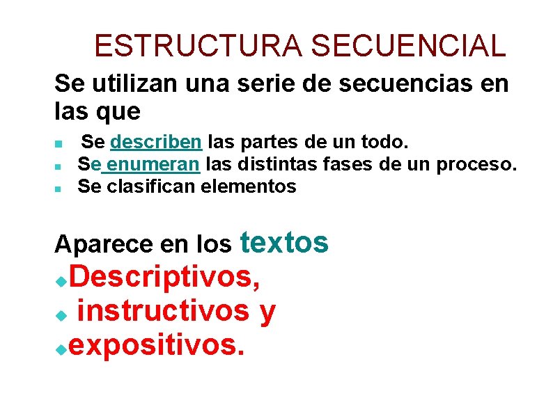 ESTRUCTURA SECUENCIAL Se utilizan una serie de secuencias en las que Se describen las