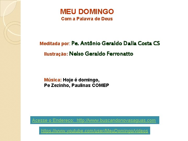 MEU DOMINGO Com a Palavra de Deus Meditada por: Pe. Antônio Geraldo Dalla Costa