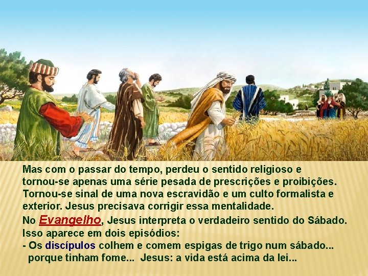 Mas com o passar do tempo, perdeu o sentido religioso e tornou-se apenas uma