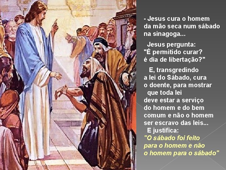 - Jesus cura o homem da mão seca num sábado na sinagoga. . .