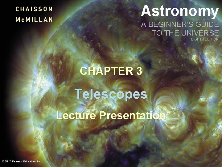 Astronomy A BEGINNER’S GUIDE TO THE UNIVERSE EIGHTH EDITION CHAPTER 3 Telescopes Lecture Presentation