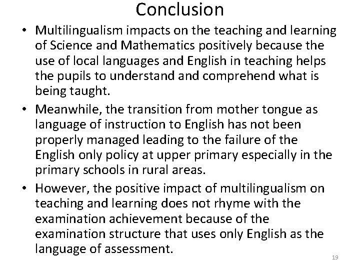 Conclusion • Multilingualism impacts on the teaching and learning of Science and Mathematics positively