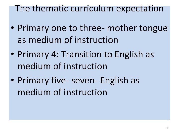 The thematic curriculum expectation • Primary one to three- mother tongue as medium of