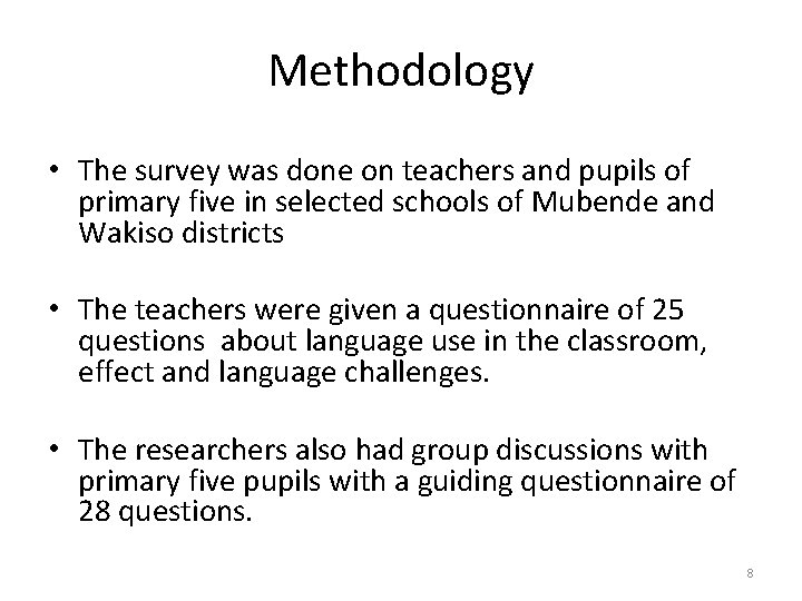 Methodology • The survey was done on teachers and pupils of primary five in