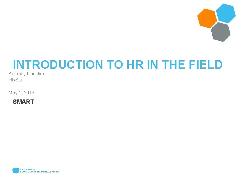 INTRODUCTION TO HR IN THE FIELD Anthony Duncker HRSD May 1, 2019 SMART UNITED