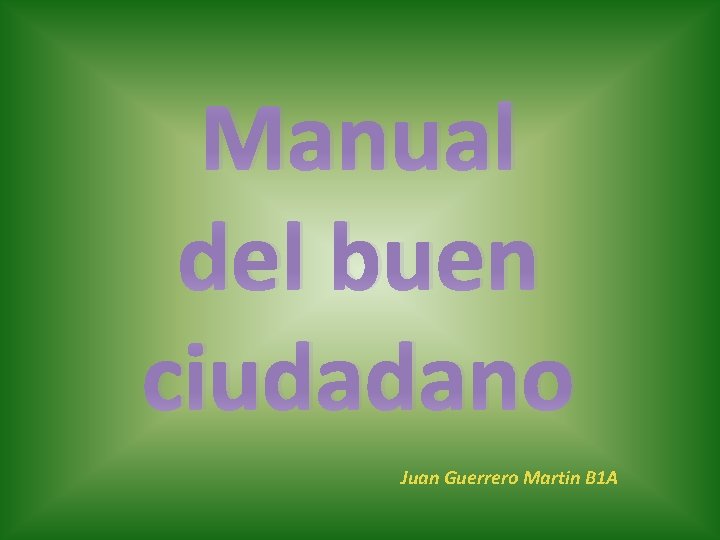 Manual del buen ciudadano Juan Guerrero Martin B 1 A 
