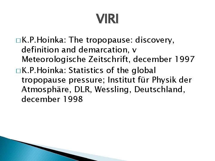 VIRI � K. P. Hoinka: The tropopause: discovery, definition and demarcation, v Meteorologische Zeitschrift,