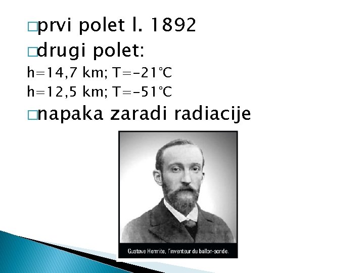 �prvi polet l. 1892 �drugi polet: h=14, 7 km; T=-21°C h=12, 5 km; T=-51°C