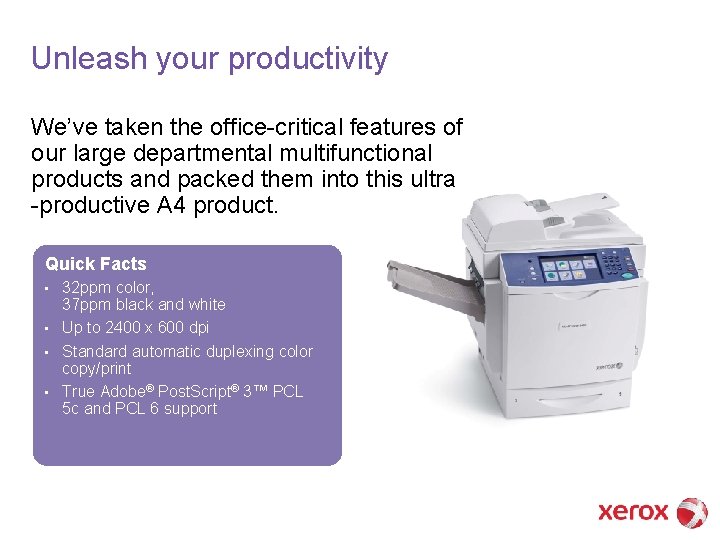 Unleash your productivity We’ve taken the office-critical features of our large departmental multifunctional products