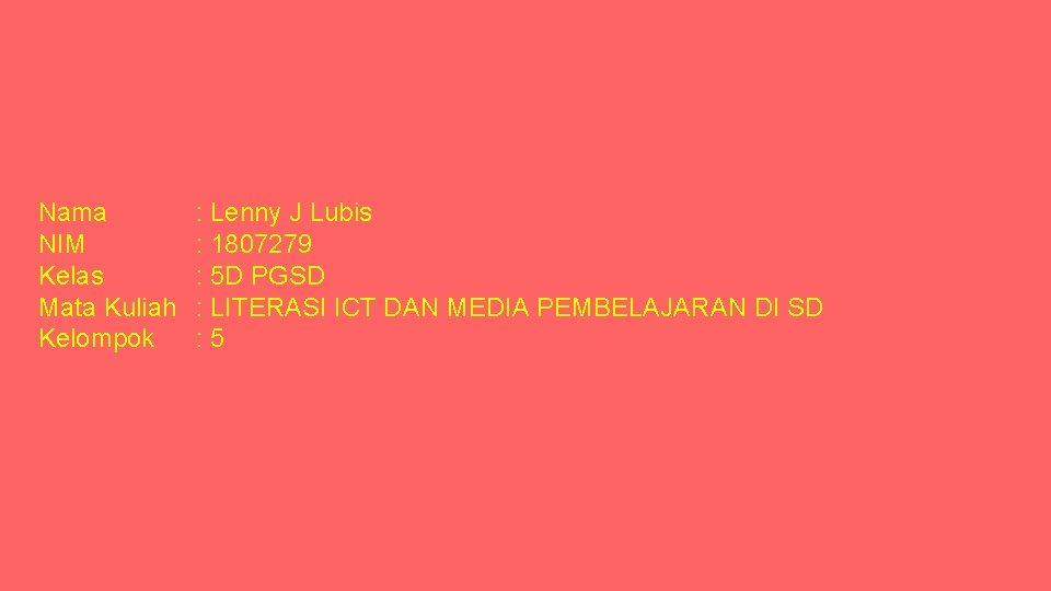 Nama NIM Kelas Mata Kuliah Kelompok : Lenny J Lubis : 1807279 : 5