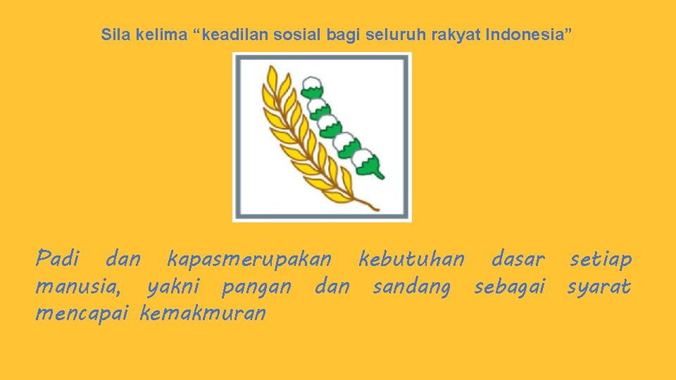 Sila kelima “keadilan sosial bagi seluruh rakyat Indonesia” Padi dan kapasmerupakan kebutuhan dasar manusia,