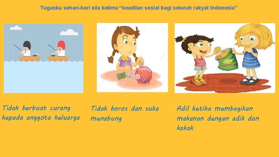 Tugasku sehari-hari sila kelima “keadilan sosial bagi seluruh rakyat Indonesia” Tidak berbuat curang kepada