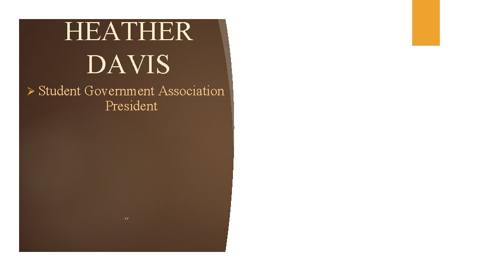 HEATHER DAVIS Ø Student Government Association President “ 