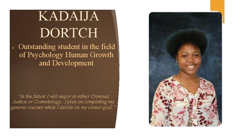 KADAIJA DORTCH Ø Outstanding student in the field of Psychology Human Growth and Development