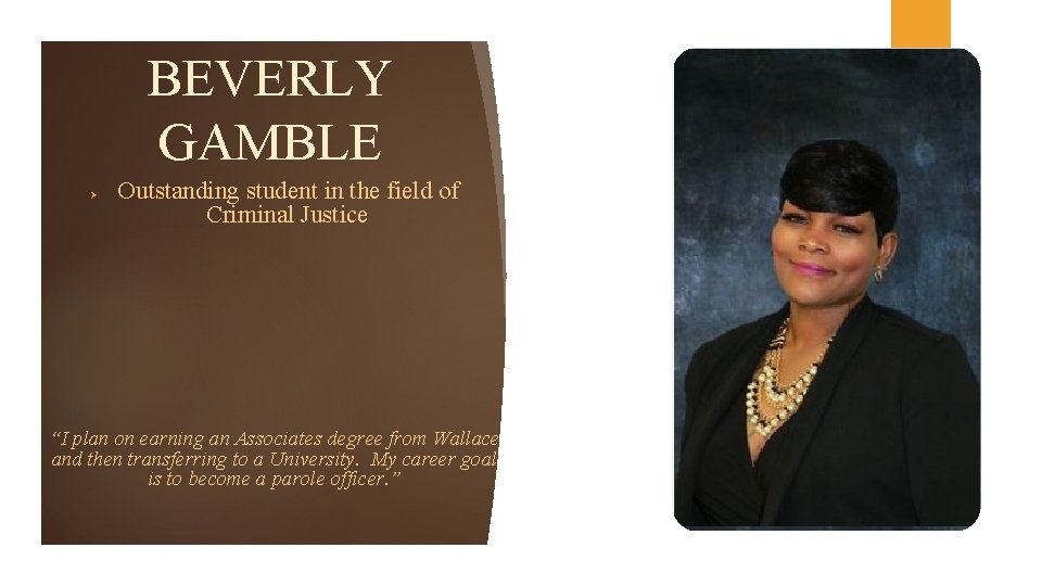 BEVERLY GAMBLE Ø Outstanding student in the field of Criminal Justice “I plan on