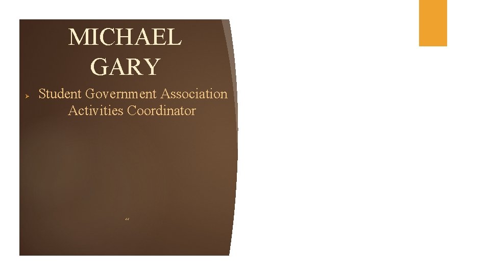 MICHAEL GARY Ø Student Government Association Activities Coordinator “ 
