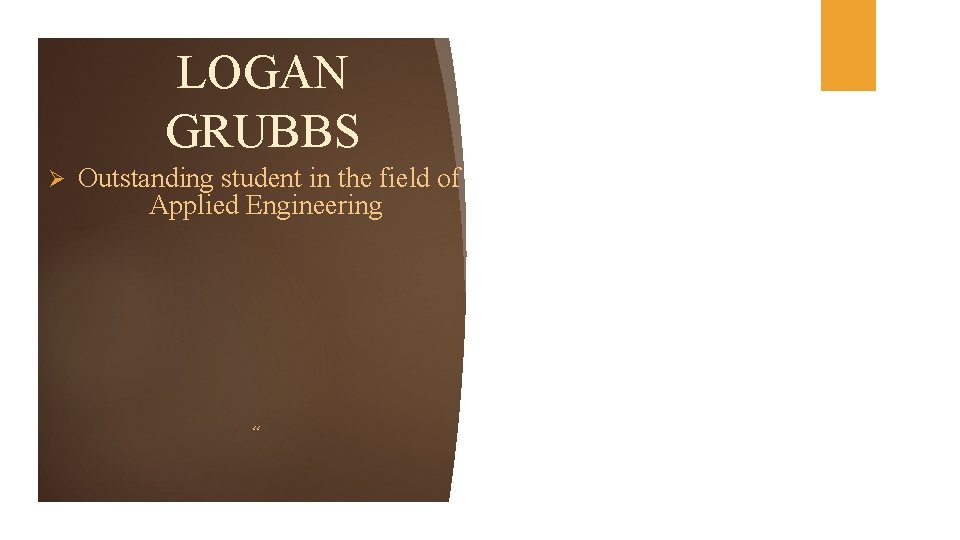 LOGAN GRUBBS Ø Outstanding student in the field of Applied Engineering “ 