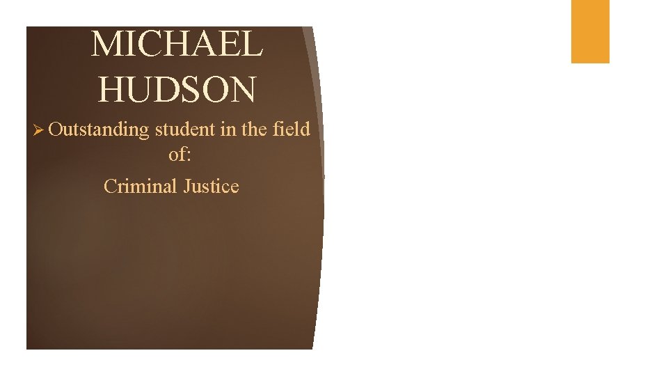 MICHAEL HUDSON Ø Outstanding student in the field of: Criminal Justice 