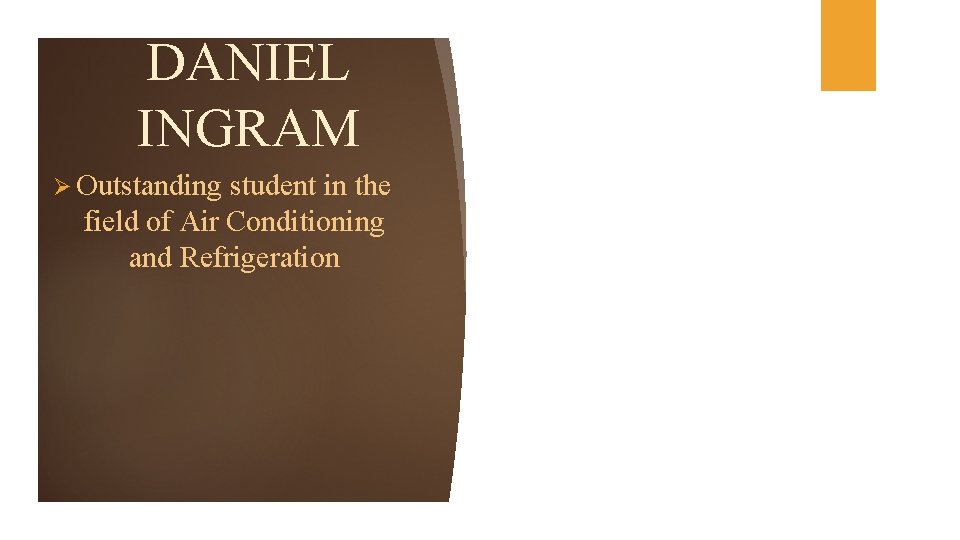 DANIEL INGRAM Ø Outstanding student in the field of Air Conditioning and Refrigeration 