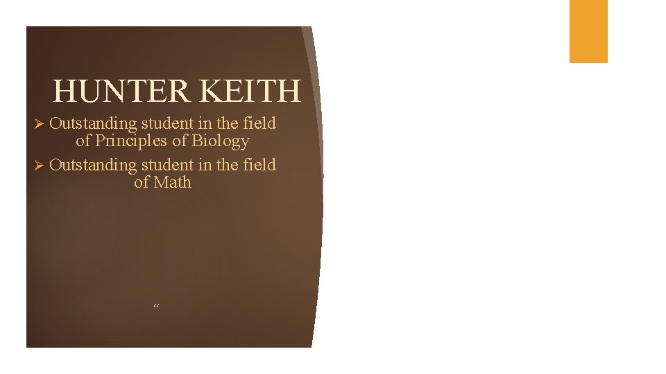 HUNTER KEITH Ø Outstanding student in the field of Principles of Biology Ø Outstanding