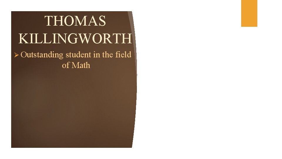 THOMAS KILLINGWORTH Ø Outstanding student in the field of Math 
